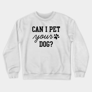 Can I Pet Your Dog Crewneck Sweatshirt